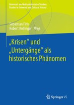 Universal- und kulturhistorische Studien. Studies in Universal and Cultural History - „Krisen“ und „Untergänge“ als historisches Phänomen