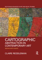 Routledge Advances in Art and Visual Studies- Cartographic Abstraction in Contemporary Art