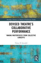 Routledge Advances in Theatre & Performance Studies- Devised Theater’s Collaborative Performance