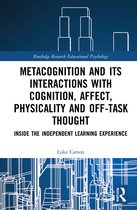 Routledge Research in Educational Psychology- Metacognition and Its Interactions with Cognition, Affect, Physicality and Off-Task Thought