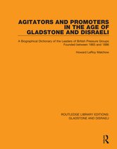 Routledge Library Editions: Gladstone and Disraeli- Agitators and Promoters in the Age of Gladstone and Disraeli