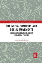 Routledge Studies in Latin American Politics-The Media Commons and Social Movements