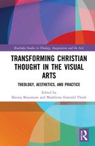 Routledge Studies in Theology, Imagination and the Arts- Transforming Christian Thought in the Visual Arts