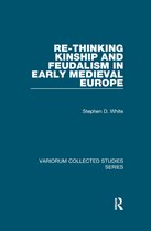 Variorum Collected Studies- Re-Thinking Kinship and Feudalism in Early Medieval Europe
