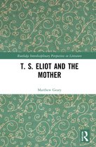 Routledge Interdisciplinary Perspectives on Literature- T. S. Eliot and the Mother