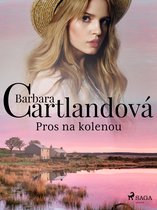 Nestárnoucí romantické příběhy Barbary Cartlandové - Pros na kolenou