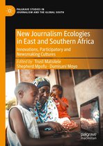 Palgrave Studies in Journalism and the Global South - New Journalism Ecologies in East and Southern Africa
