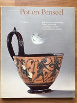 Pot en penseel - gids voor de verzameling Griekse ceramiek in het Rijksmuseum van Oudheden te Leiden