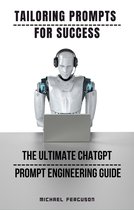 Tailoring Prompts For Success - The Ultimate ChatGPT Prompt Engineering Guide