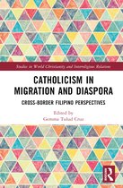 Studies in World Christianity and Interreligious Relations- Catholicism in Migration and Diaspora