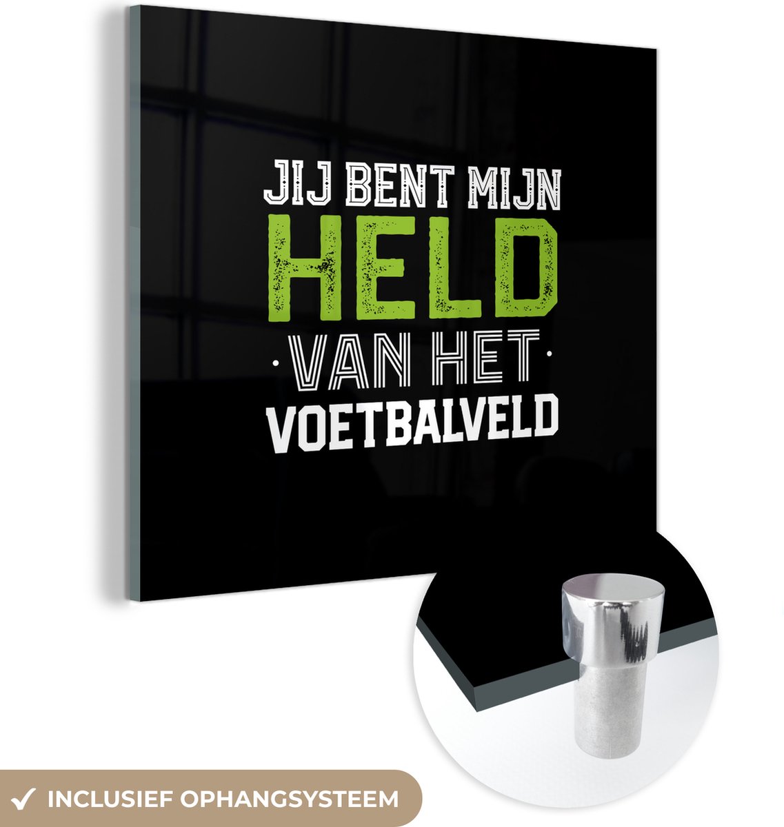® Glasschilderij 90x90 cm - Schilderij acrylglas - Spreuken - Jij bent mijn held van het voetbalveld - Quotes - Voetbal - Foto op glas - Muurdecoratie woonkamer - Wanddecoratie slaapkamer - Schilderijen