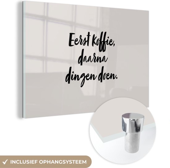 MuchoWow® Glasschilderij 90x60 cm - Schilderij acrylglas - Quote - Eerst koffie, daarna dingen doen - Taupe - Foto op glas - Schilderijen