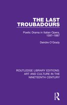 Routledge Library Editions: Art and Culture in the Nineteenth Century-The Last Troubadours