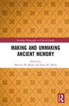 Routledge Monographs in Classical Studies- Making and Unmaking Ancient Memory