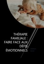 Thérapie Familiale : Faire Face aux Défis Émotionnels