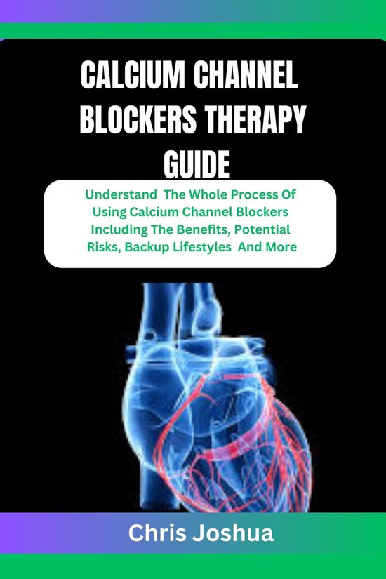 CALCIUM CHANNEL BLOCKERS THERAPY GUIDE (ebook), Chris Joshua