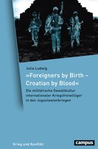 Krieg und Konflikt 20 - »Foreigners by Birth – Croatian by Blood«