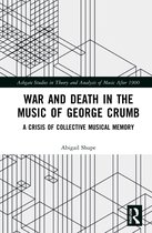 Ashgate Studies in Theory and Analysis of Music After 1900- War and Death in the Music of George Crumb