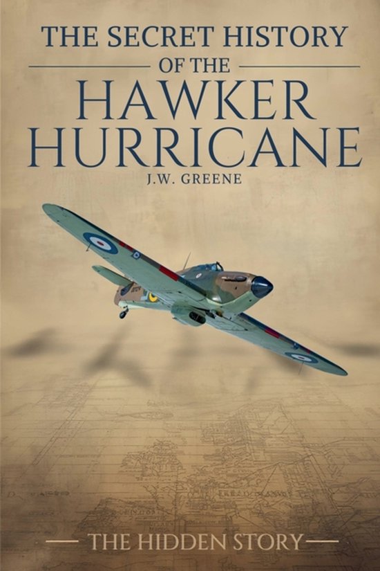 The Secret History of-The Secret History of the Hawker Hurricane