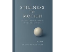 Stillness in Motion - The Inner Path to Mastery in Billiards and Life