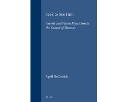 Seek to See Him: Ascent and Vision Mysticism in the Gospel of Thomas