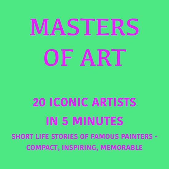 Masters of Art – 20 Iconic Artists in 5 Minutes - cover