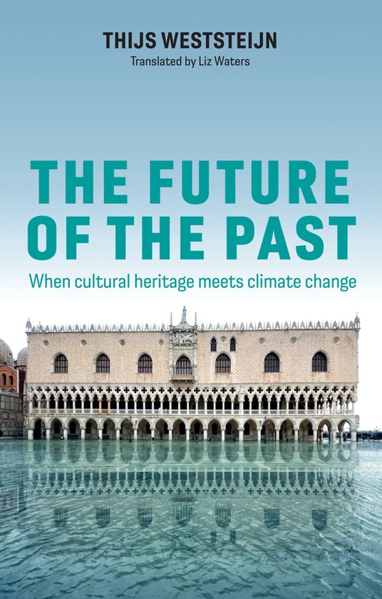 Boekcover met de titel 'The Future of the Past' in grote turquoise letters. Op de cover staat ook de tekst 'When cultural heritage meets climate change' en een afbeelding van het Dogepaleis in Venetië, weerspiegeld in het water.