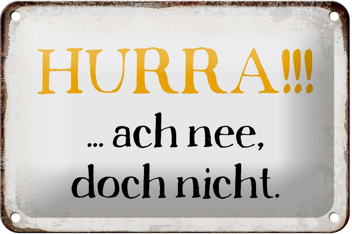 Blechschild Spruch 18x12cm Hurra ach nee, doch nicht