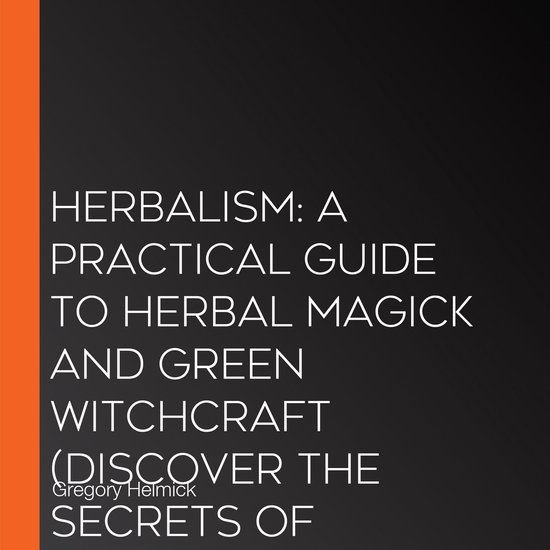 Herbalism: A Practical Guide to Herbal Magick and Green Witc ... - cover