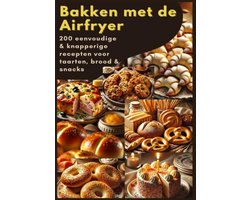 Bakken met de Airfryer: 200 eenvoudige & knapperige recepten voor taarten, brood & snacks