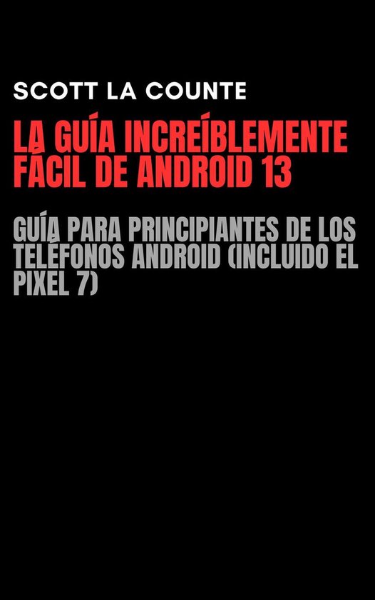 La Guía Increíblemente Fácil De Android 13: Guía Para Pr ... - cover