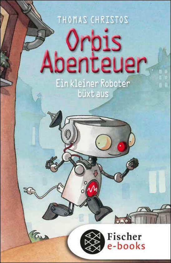 Orbi 1 - Orbis Abenteuer – Ein kleiner Roboter büxt aus - cover