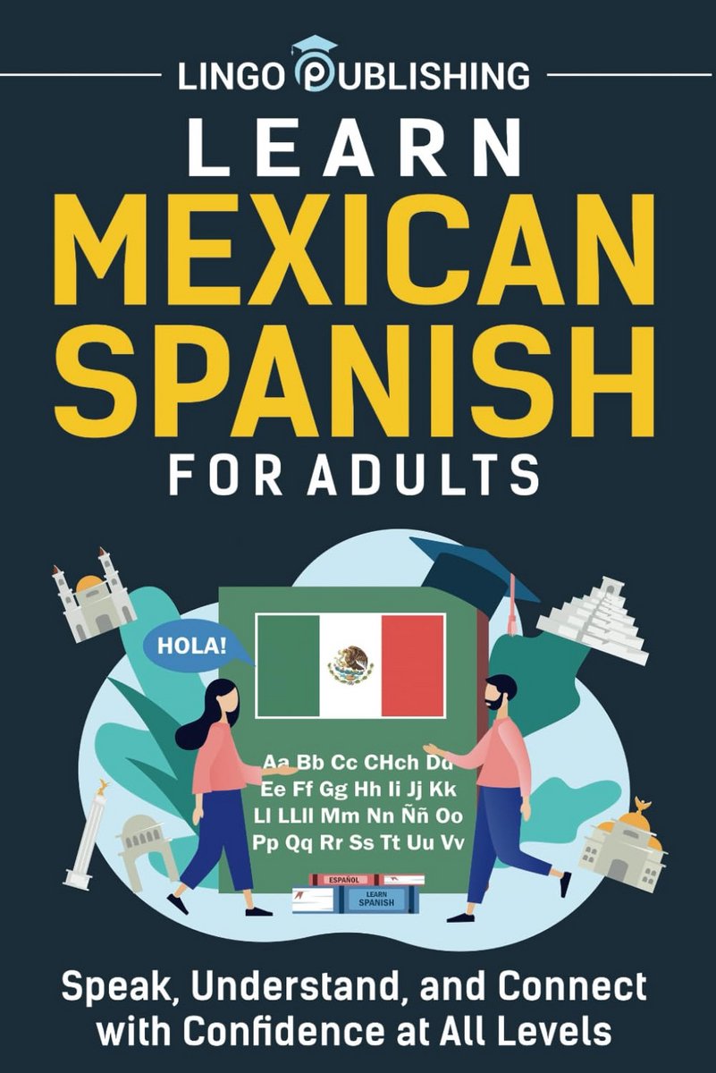 Leer Mexicaans Spaans voor Volwassenen: Spreken, Begrijpen en Verbinden met Vertrouwen op Alle Niveaus