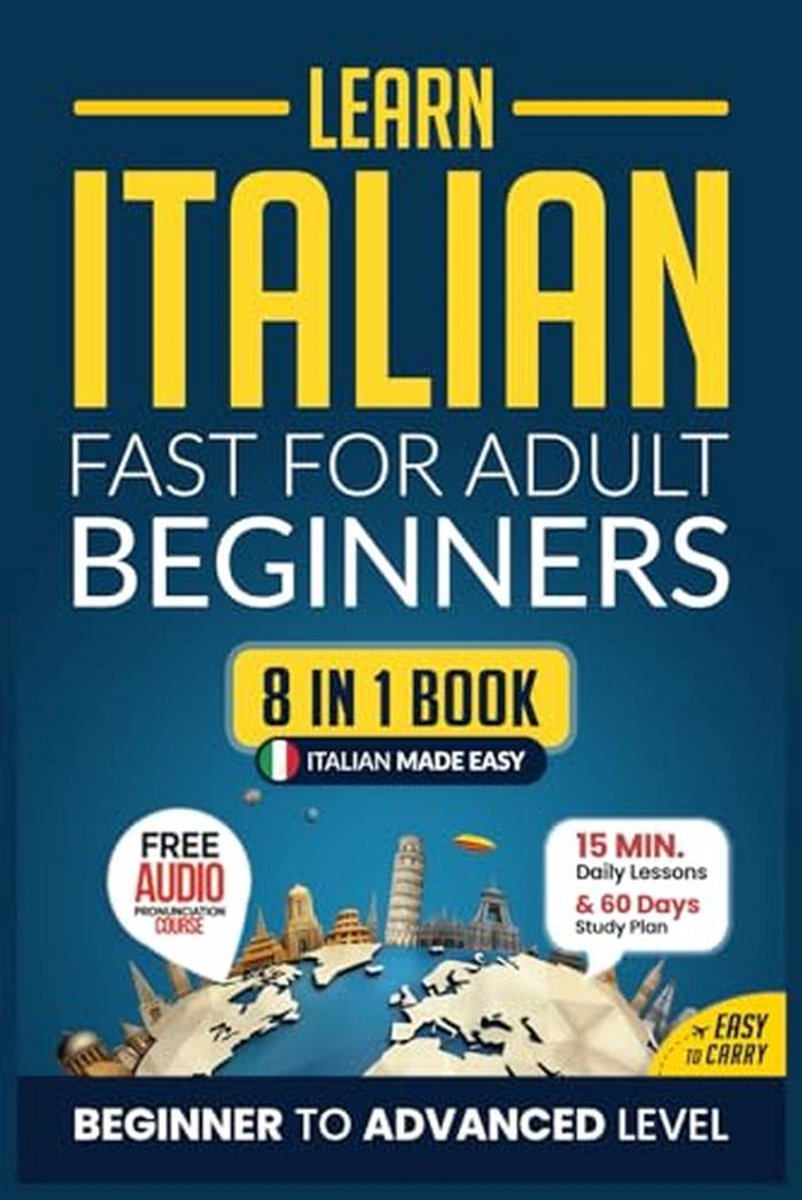Leer Italiaans Snel voor Volwassen Beginners: 8-in-1 Werkboek met 15-Minuten Lessenen, Korte Verhalen en Rijke Woordenschat