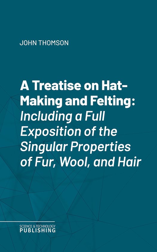 A Treatise on Hat-Making and Felting - cover