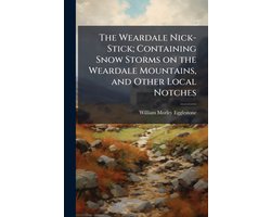 The Weardale Nick-Stick; Containing Snow Storms on the Weardale Mountains, and Other Local Notches