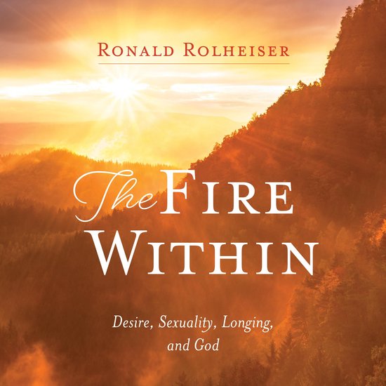 Boekomslag 'The Fire Within' van Ronald Rolheiser met op de achtergrond een zonsopgang boven heuvels en bergen.