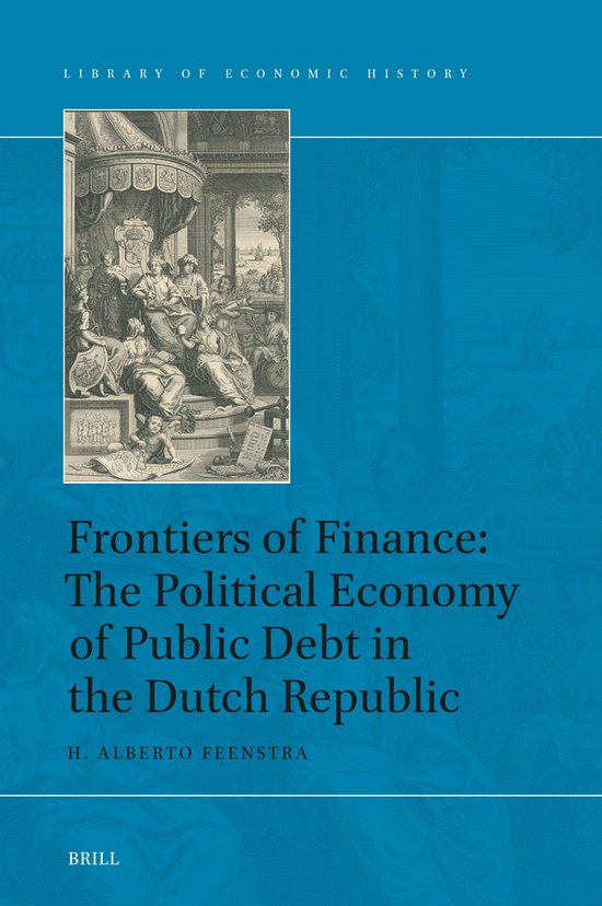 Library of Economic History20- Frontiers of Finance: The Political Economy of Public Debt in the Dutch Republic