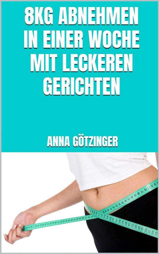 8kg abnehmen in einer Woche mit leckeren Gerichten - cover