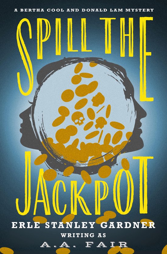 The Bertha Cool and Donald Lam Mysteries 4 - Spill the Jackp ... - cover