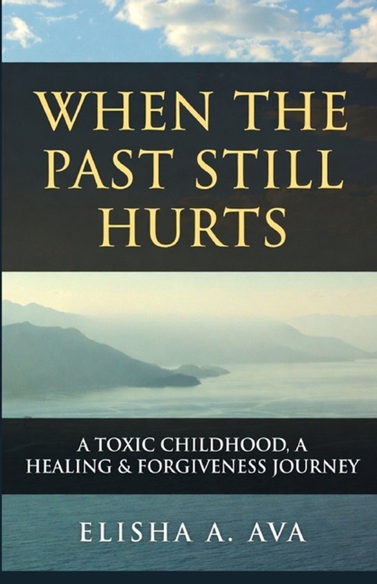 When the Past Still Hurts a Toxic Childhood - cover