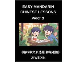 Easy Mandarin Chinese Lessons (Part 3)- Moderate-Level Multiple Answer Objective Tests for Young Learners and Chinese Beginners, Simplified Character Reading with Fun Mind Challenges, All HSK Levels Covered