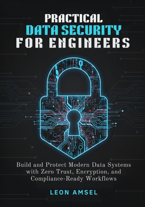 Practical Data Security for Engineers: Build and Protect Modern Data ...