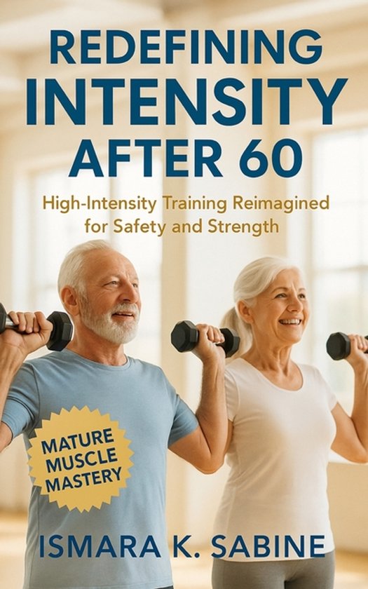 Redefining Intensity After 60: High-Intensity Training Reimagined for ...