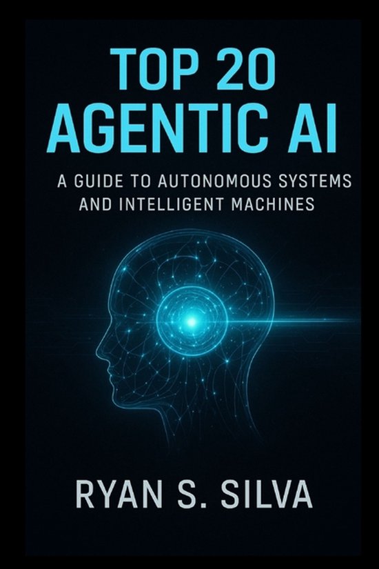 Top 20 Agentic AI: A Guide to Autonomous Systems and Intelligent ...
