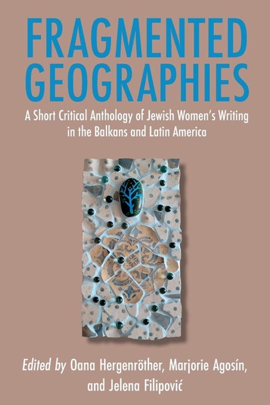 Fragmented Geographies: A Short Critical Anthology of Jewish Women's Writing in the Balkans and Latin America