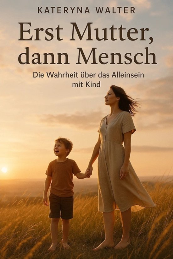 Erst Mutter, dann Mensch - Die Wahrheit über das Alleinsein ... - cover