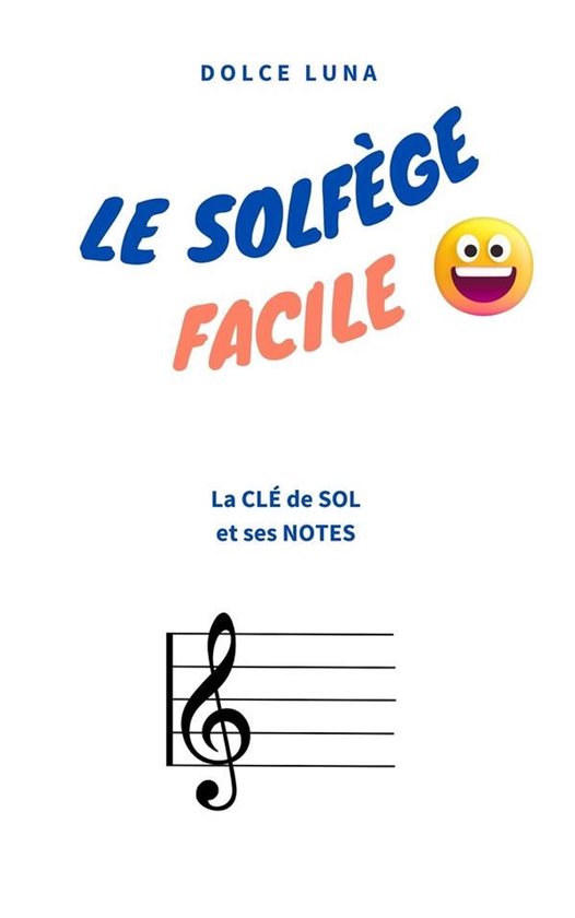 LE SOLFÈGE FACILE 1 - LE SOLFÈGE FACILE - La CLÉ de SOL et ses NOTES