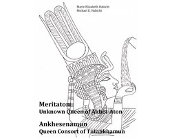 Meritaton, The Unknown Queen of Akhet-Aton and Ankhesenamun, The Queen Consort of Tutankhamun