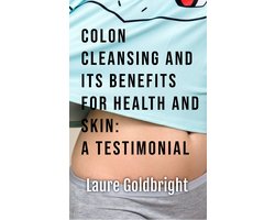 Colon Cleansing and Its Benefits for Health and Skin: A Testimonial